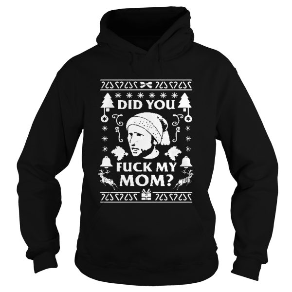 Did you fuck my mom Christmas shirt