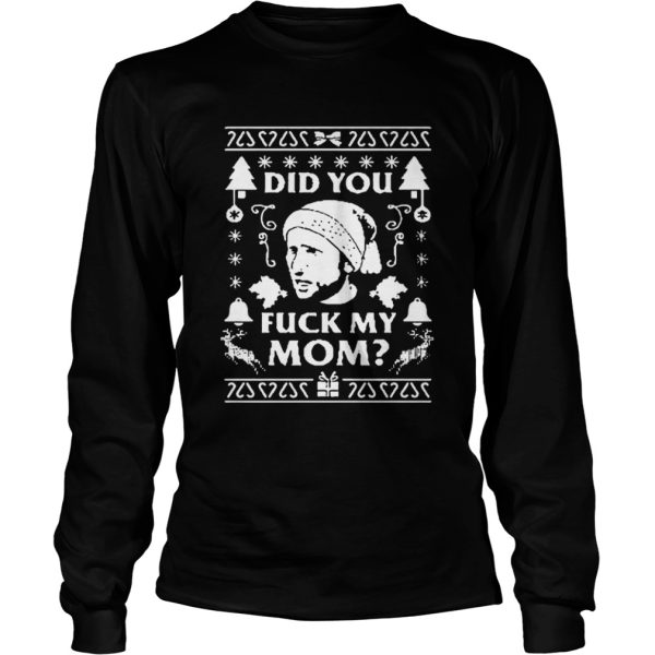 Did you fuck my mom Christmas shirt