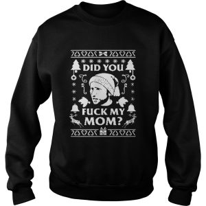 Did you fuck my mom Christmas shirt 3