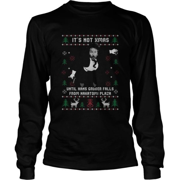 Die Hard Its Not Xmas Until Hans Gruber Falls From Nakatomi Plaza Ugly Christmas shirt