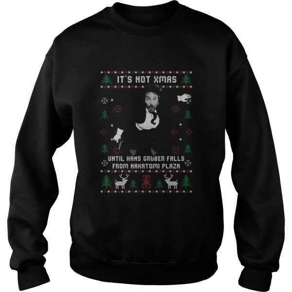 Die Hard Its Not Xmas Until Hans Gruber Falls From Nakatomi Plaza Ugly Christmas shirt