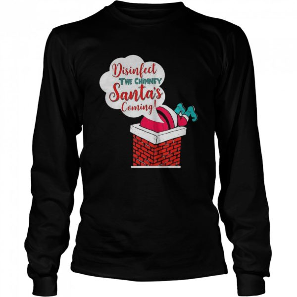 Disinfect The Chimney Santa’s Coming Quarantine shirt