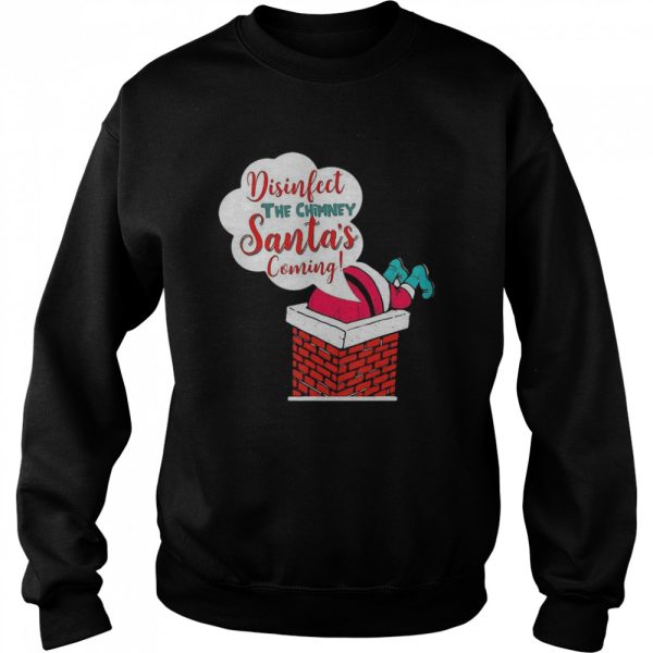 Disinfect The Chimney Santa’s Coming Quarantine shirt