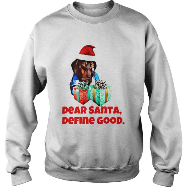 Dog Dear Santa Define Good Christmas shirt