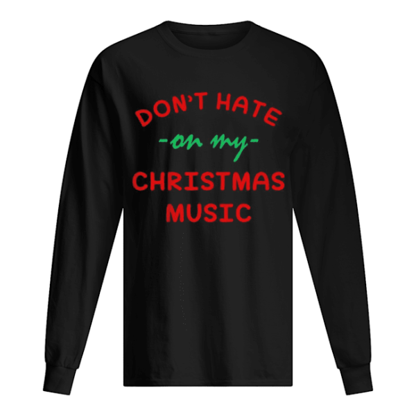 Don’t hate on my Christmas music shirt