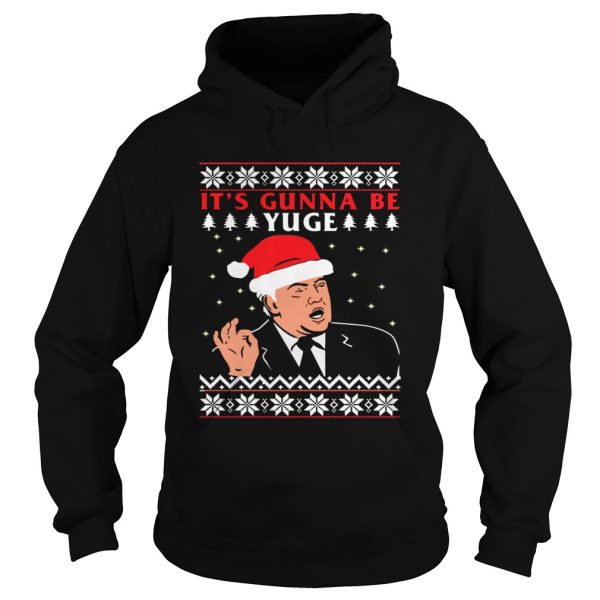 Donald Trump Its Gunna Be Yuge Ugly Christmas shirt