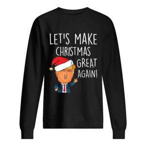 Donald Trump Let’s Make Christmas Great Again Funny Trump Xmas shirt Donald Trump Let’s Make Christmas Great Again Funny Trump Xmas shirt