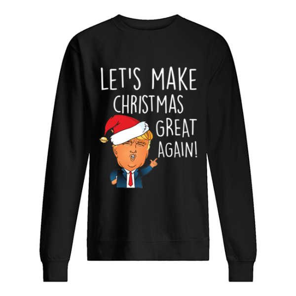 Donald Trump Let’s Make Christmas Great Again Funny Trump Xmas shirt