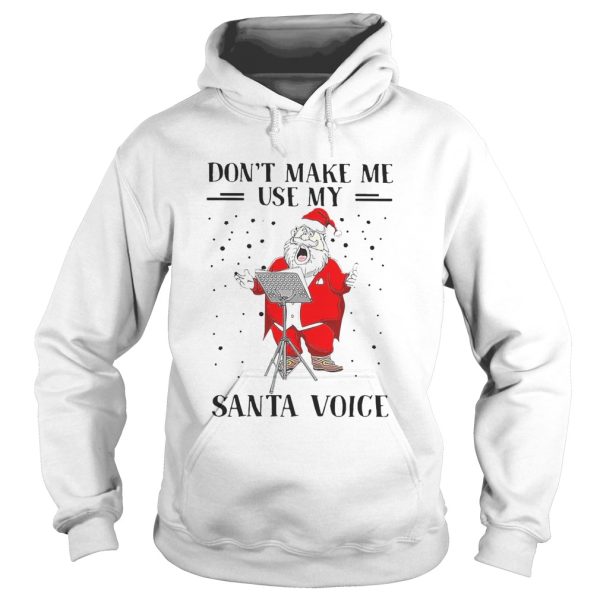 Dont Make Me Use My Santa Voice shirt