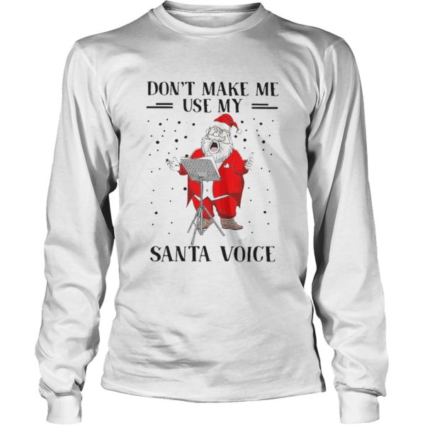 Dont Make Me Use My Santa Voice shirt