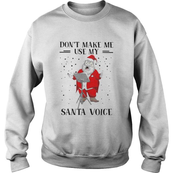 Dont Make Me Use My Santa Voice shirt