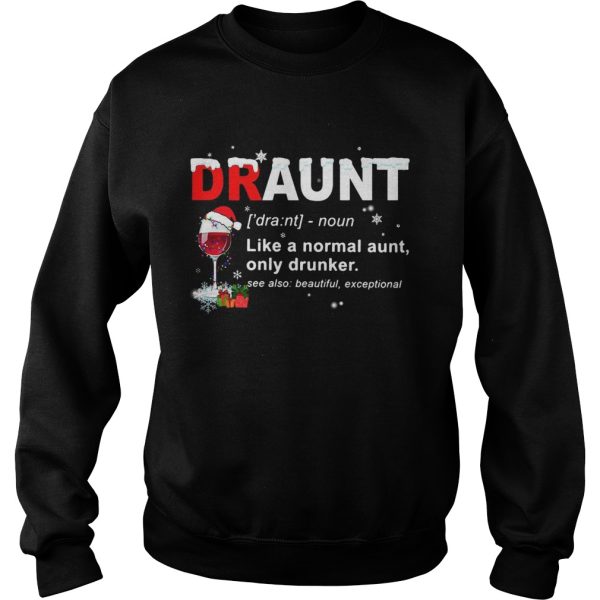 Draunt like a normal aunt only drunker Christmas shirt