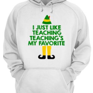 ELF I Just Like Teaching Teaching’s My Favorite shirt 2 ELF I Just Like Teaching Teaching's My Favorite shirt 3