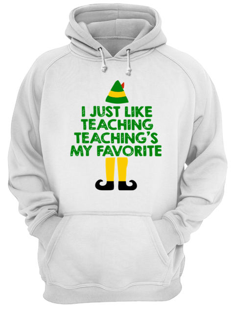 ELF I Just Like Teaching Teaching’s My Favorite shirt