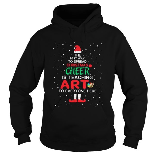 ELF The best way spread Christmas cheer is teaching art to everyone here shirt