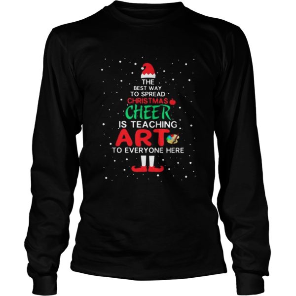 ELF The best way spread Christmas cheer is teaching art to everyone here shirt