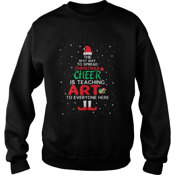 ELF The best way spread Christmas cheer is teaching art to everyone here shirt