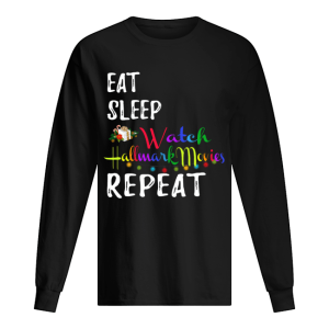 Eat Sleep and Watch Hallmark Christmas Movies repeat shirt Eat Sleep and Watch Hallmark Christmas Movies repeat shirt