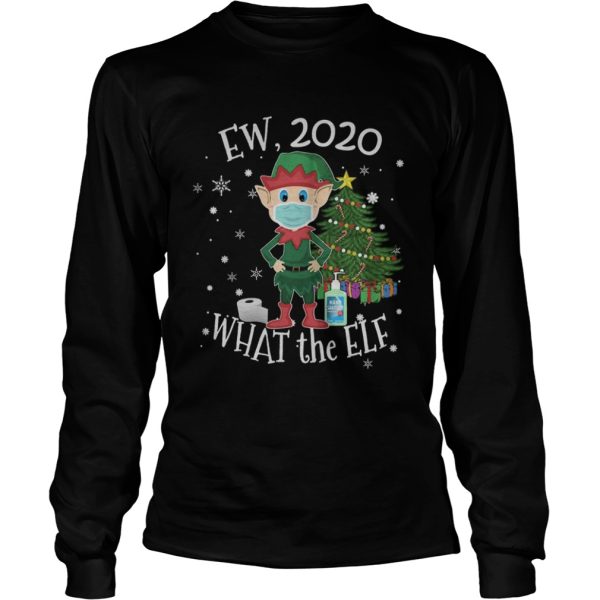 Ew 2020 What The Elf Wear Mask Xmas shirt