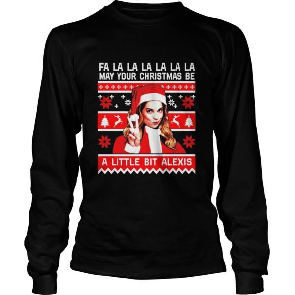 Fa la la la may your christmas be a little bit Alexis shirt