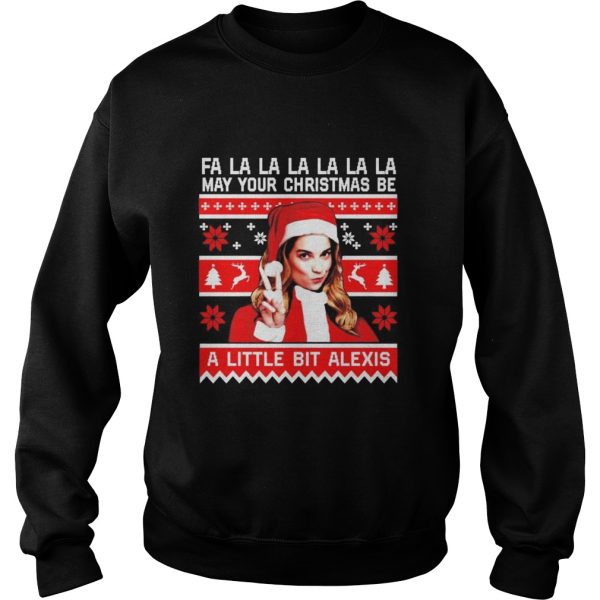 Fa la la la may your christmas be a little bit Alexis shirt