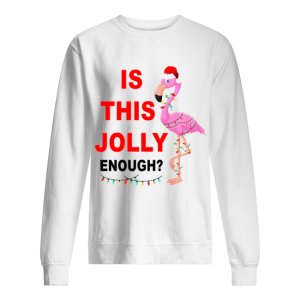 Flamingo Christmas is this Jolly enough shirt 1 Flamingo Christmas is this Jolly enough shirt 2