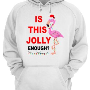 Flamingo Christmas is this Jolly enough shirt 2 Flamingo Christmas is this Jolly enough shirt 3