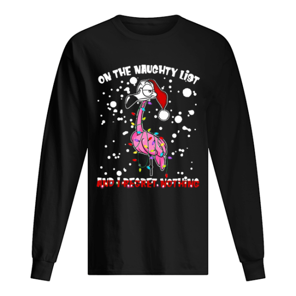 Flamingo Santa On The Naughty List And I Regret Nothing shirt