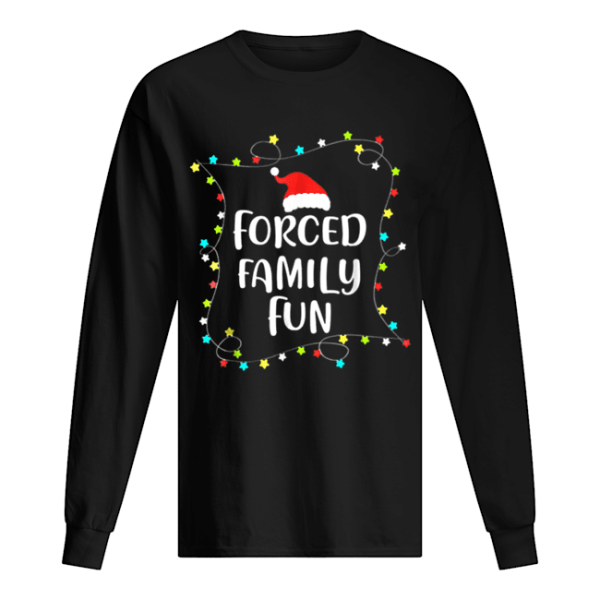 Forced Family Fun Christmas Gift shirt