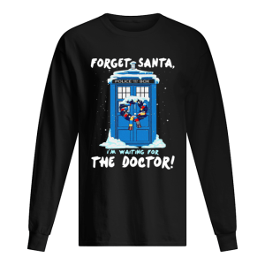 Forget Santa I’m waiting for the Doctor police box shirt Forget Santa I’m waiting for the Doctor police box shirt