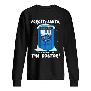 Forget Santa I’m waiting for the Doctor police box shirt Forget Santa I’m waiting for the Doctor police box shirt