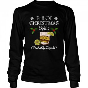Full Of Christmas Spirit Probably Tequila shirt Full Of Christmas Spirit Probably Tequila shirt