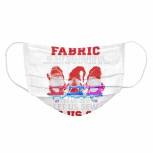 Gnomes Oh The Weather Outside Is Frightful But This Fabric Is So Delightful shirt 4