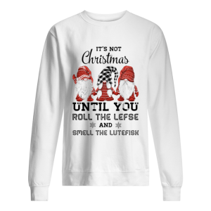 Gnomies It’s not Christmas until you roll the lefse smell the lutefisk shirt 1 Gnomies It's not Christmas until you roll the lefse smell the lutefisk shirt 2