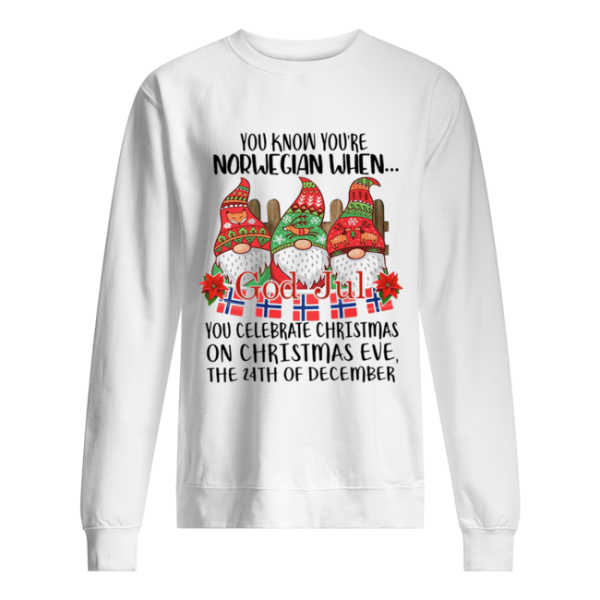 Gnomies You know You’re Norwegian when God jul You celebrate Christmas shirt