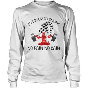 Go Big Or Go Gnome No Pain No Gain shirt 2