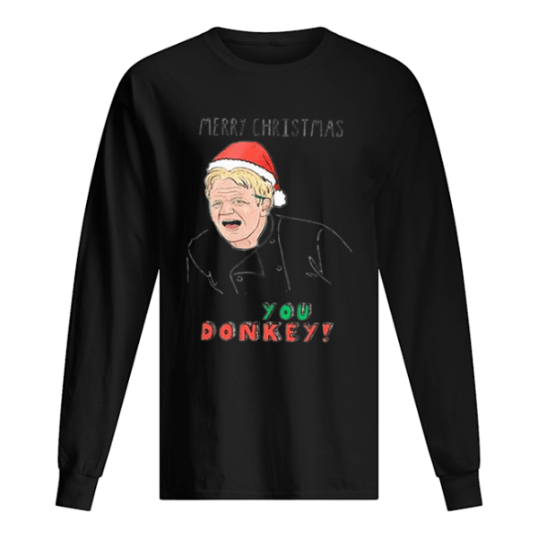 Gordon Ramsay Merry Christmas You Donkey shirt