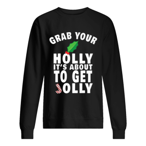 Grab Your Holly It’s About to Get Jolly Christmas shirt Grab Your Holly It’s About to Get Jolly Christmas shirt