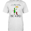 Grinch And Dog In A World Where You Can Be Anything Be Kind Christmas T-Shirt