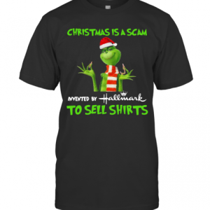 Grinch Christmas Is Scam Invented By Hallmark To Sell T-Shirt