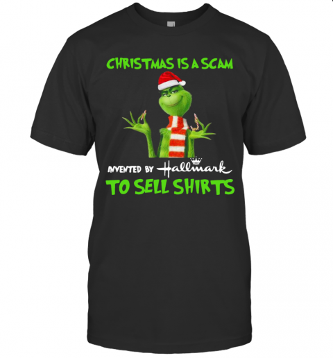 Grinch Christmas Is Scam Invented By Hallmark To Sell T-Shirt