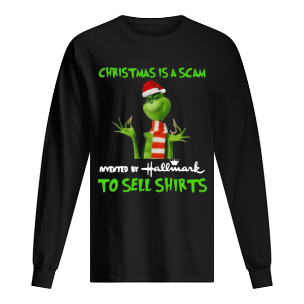 Grinch Christmas Is Scam Invented By Hallmark To Sell shirt