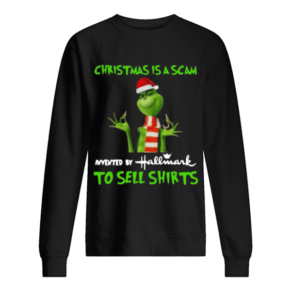 Grinch Christmas Is Scam Invented By Hallmark To Sell shirt