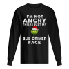 Grinch I’m not Angry this is just my bus driver face shirt