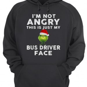 Grinch I'm not Angry this is just my bus driver face shirt 3