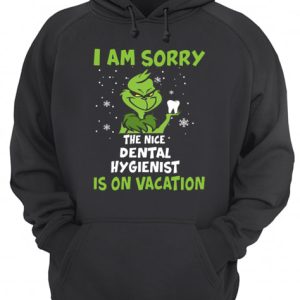 Grinch I am sorry the nice Dental Hygienist is on vacation shirt 2 Grinch I am sorry the nice Dental Hygienist is on vacation shirt 3