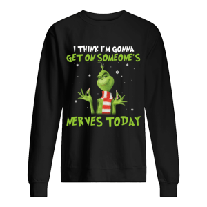 Grinch I think I’m gonna get on someone’s Nerves today Christmas shirt 1 Grinch I think I'm gonna get on someone's Nerves today Christmas shirt 2