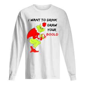 Grinch I want to drink draw your blood shirt 1
