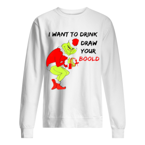 Grinch I want to drink draw your blood shirt 1 Grinch I want to drink draw your blood shirt 2