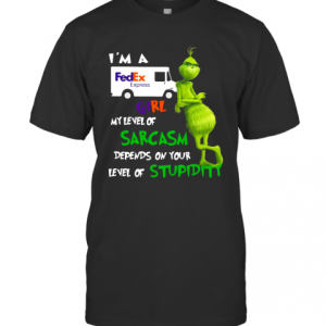 Grinch I’M A Fedex Express Girl My Level Of Sarcasm Depends On Your Level Of Stupidity T-Shirt